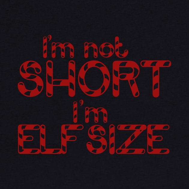 I'm not short I'm elf size christmas shorty by bubbsnugg